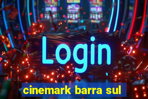 cinemark barra sul